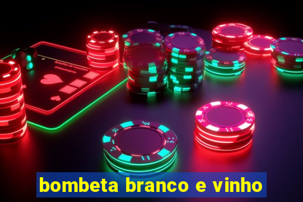 bombeta branco e vinho